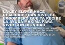LA LEY ELA SE HACE REALIDAD: FRAN VIVÓ, EL EXBOMBERO QUE YA RECIBE LA AYUDA MÁXIMA PARA VIVIR CON DIGNIDAD